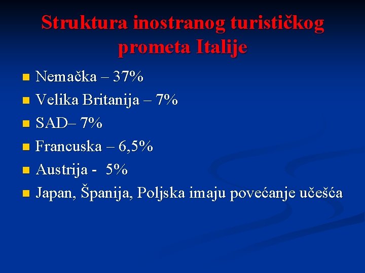 Struktura inostranog turističkog prometa Italije Nemačka – 37% n Velika Britanija – 7% n Struktura inostranog turističkog prometa Italije Nemačka – 37% n Velika Britanija – 7% n
