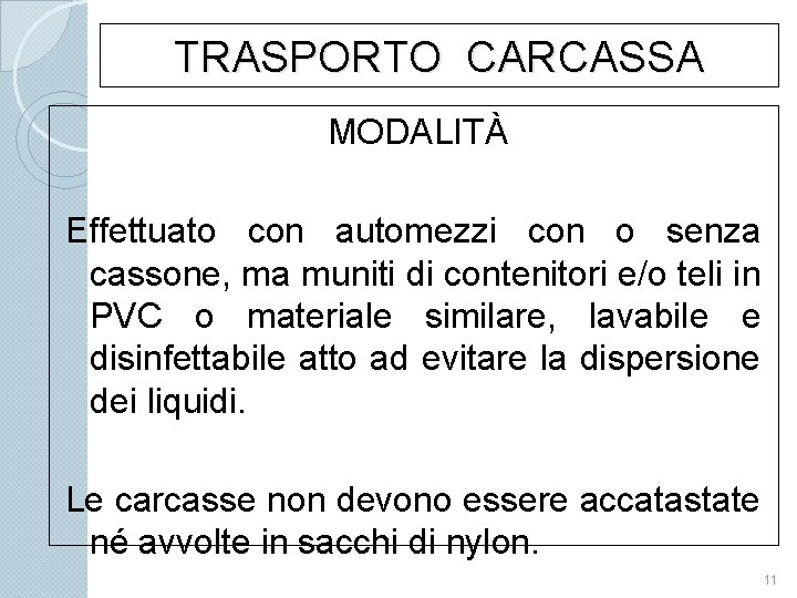 TRASPORTO CARCASSA MODALITÀ Effettuato con automezzi con o senza cassone, ma muniti di contenitori