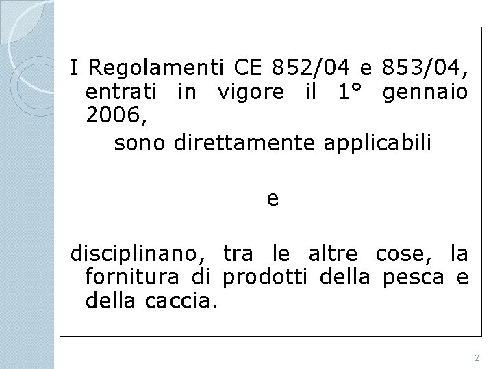 I Regolamenti CE 852/04 e 853/04, entrati in vigore il 1° gennaio 2006, sono