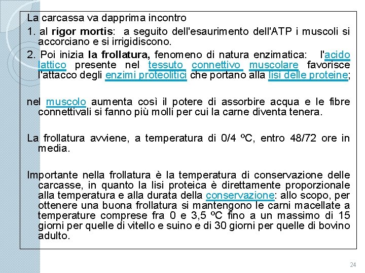 La carcassa va dapprima incontro 1. al rigor mortis: a seguito dell'esaurimento dell'ATP i
