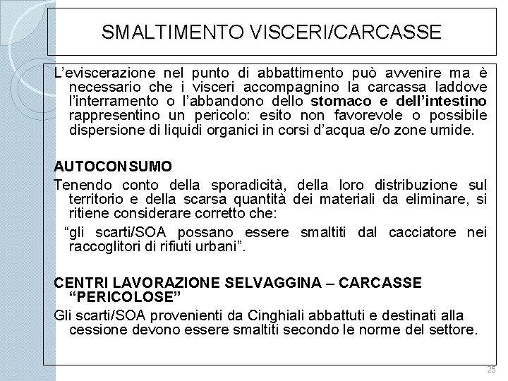 SMALTIMENTO VISCERI/CARCASSE L’eviscerazione nel punto di abbattimento può avvenire ma è necessario che i