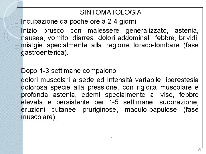 SINTOMATOLOGIA Incubazione da poche ore a 2 -4 giorni. Inizio brusco con malessere generalizzato,