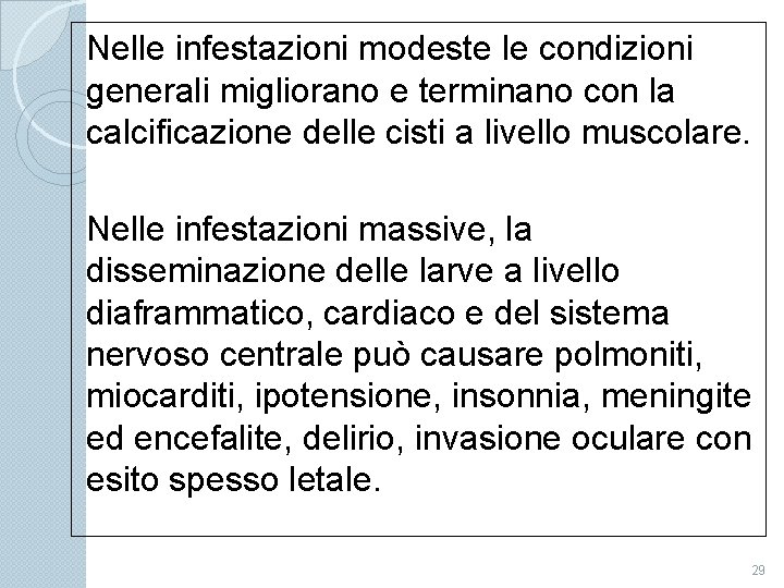 Nelle infestazioni modeste le condizioni generali migliorano e terminano con la calcificazione delle cisti