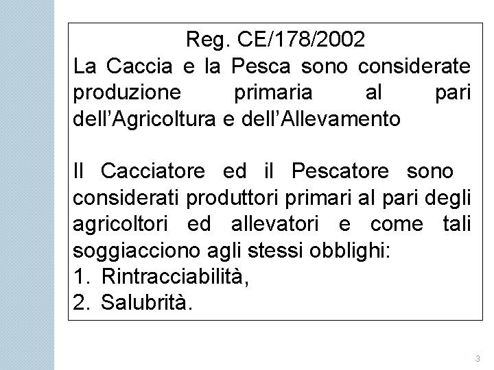 Reg. CE/178/2002 La Caccia e la Pesca sono considerate produzione primaria al pari dell’Agricoltura