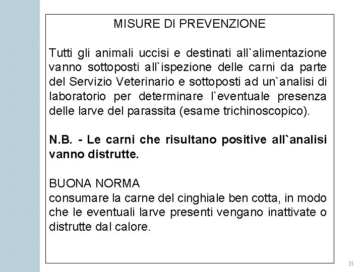 MISURE DI PREVENZIONE Tutti gli animali uccisi e destinati all`alimentazione vanno sottoposti all`ispezione delle