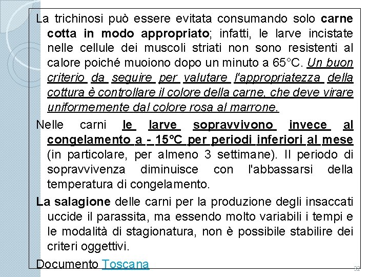 La trichinosi può essere evitata consumando solo carne cotta in modo appropriato; infatti, le