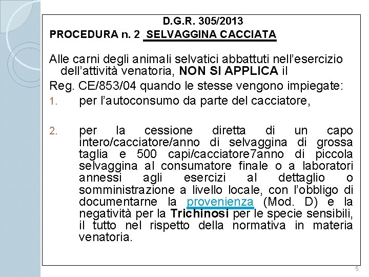 D. G. R. 305/2013 PROCEDURA n. 2 SELVAGGINA CACCIATA Alle carni degli animali selvatici