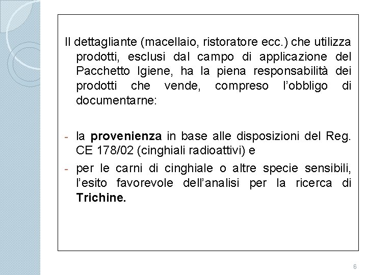 Il dettagliante (macellaio, ristoratore ecc. ) che utilizza prodotti, esclusi dal campo di applicazione