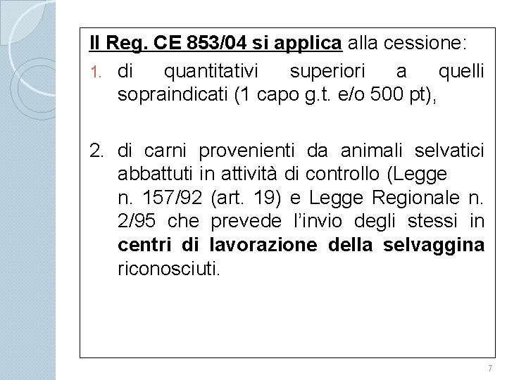 Il Reg. CE 853/04 si applica alla cessione: 1. di quantitativi superiori a quelli