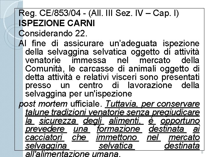 Reg. CE/853/04 - (All. III Sez. IV – Cap. I) ISPEZIONE CARNI Considerando 22.