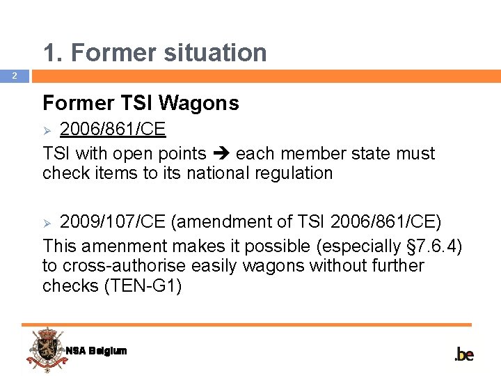 1. Former situation 2 Former TSI Wagons 2006/861/CE TSI with open points each member 1. Former situation 2 Former TSI Wagons 2006/861/CE TSI with open points each member