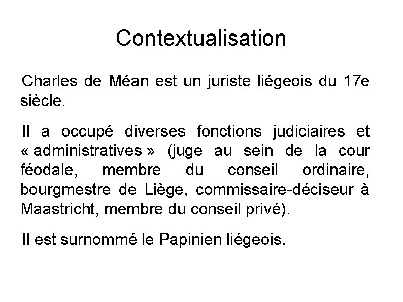 Contextualisation Charles de Méan est un juriste liégeois du 17 e siècle. l Il