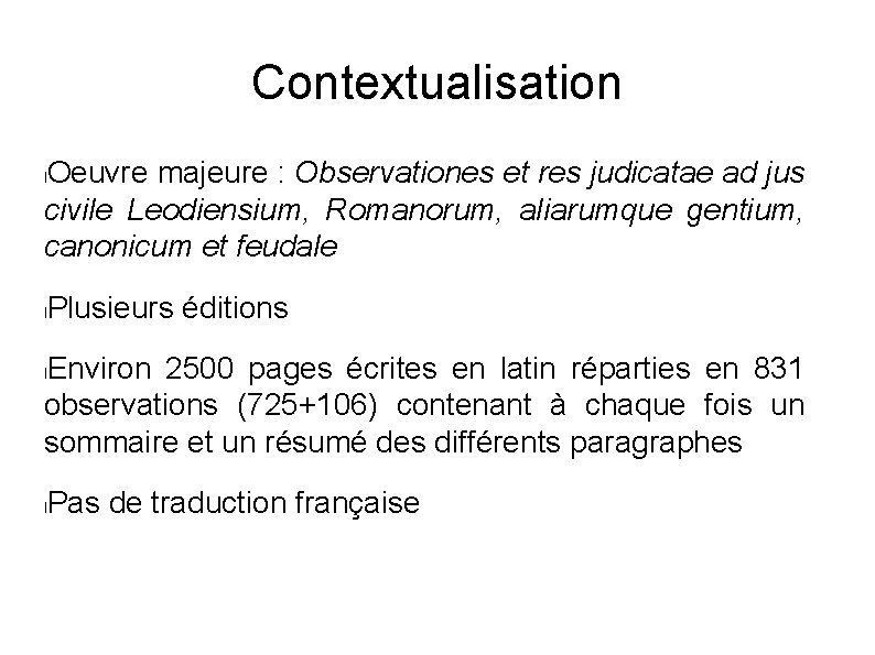 Contextualisation Oeuvre majeure : Observationes et res judicatae ad jus civile Leodiensium, Romanorum, aliarumque