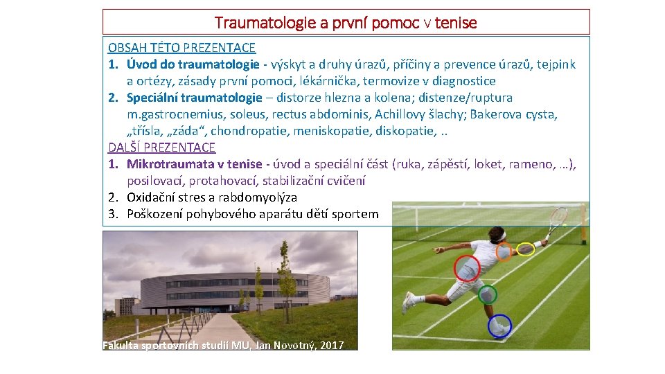 Traumatologie a první pomoc v tenise OBSAH TÉTO PREZENTACE 1. Úvod do traumatologie -