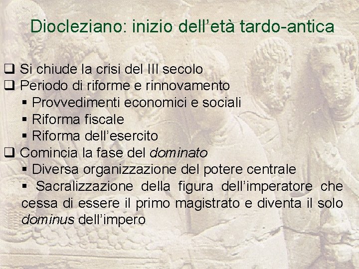 Diocleziano: inizio dell’età tardo-antica q Si chiude la crisi del III secolo q Periodo