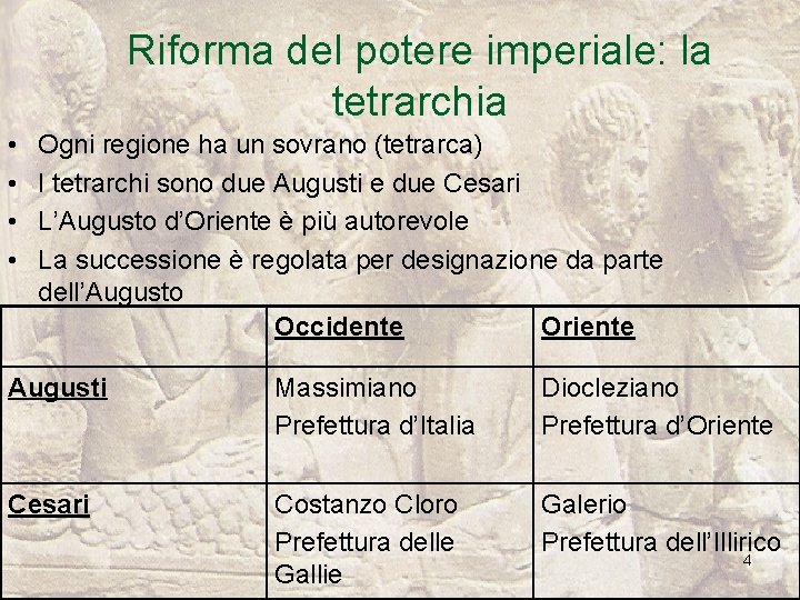 Riforma del potere imperiale: la tetrarchia • • Ogni regione ha un sovrano (tetrarca)