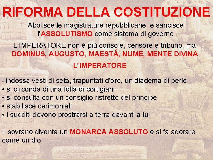 RIFORMA DELLA COSTITUZIONE Abolisce le magistrature repubblicane e sancisce l’ASSOLUTISMO come sistema di governo