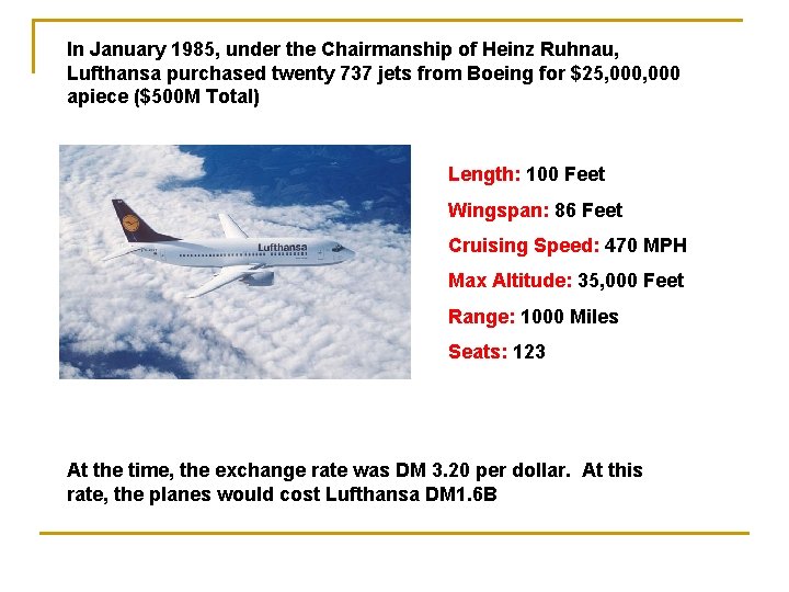 In January 1985, under the Chairmanship of Heinz Ruhnau, Lufthansa purchased twenty 737 jets