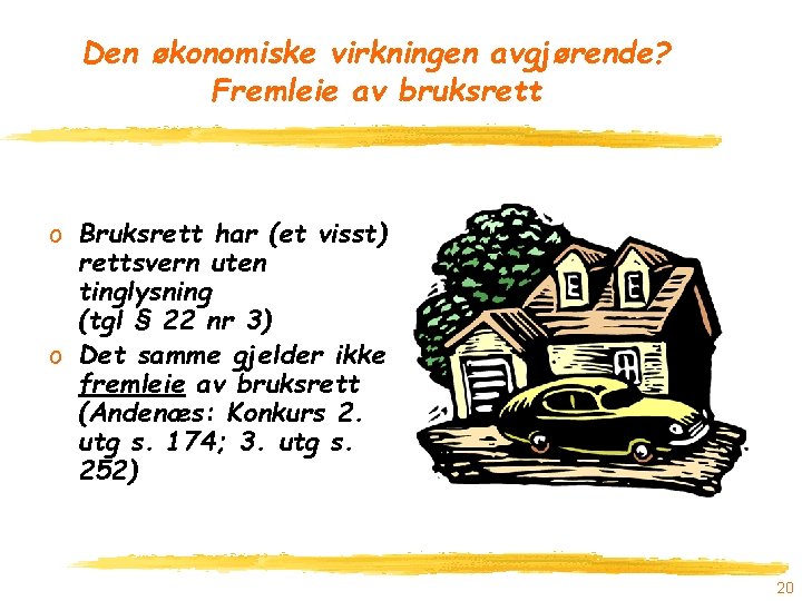 Den økonomiske virkningen avgjørende? Fremleie av bruksrett o Bruksrett har (et visst) rettsvern uten