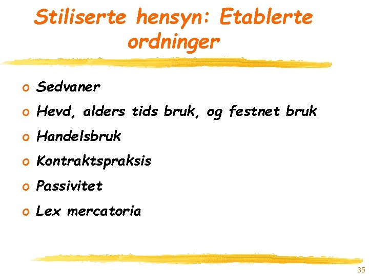 Stiliserte hensyn: Etablerte ordninger o Sedvaner o Hevd, alders tids bruk, og festnet bruk