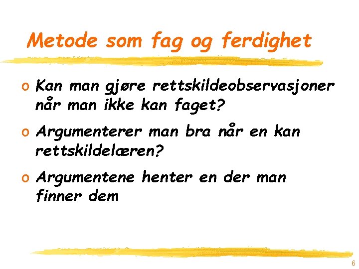 Metode som fag og ferdighet o Kan man gjøre rettskildeobservasjoner når man ikke kan