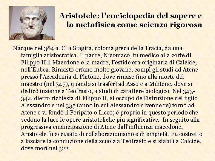 Aristotele: l’enciclopedia del sapere e la metafisica come scienza rigorosa Nacque nel 384 a.
