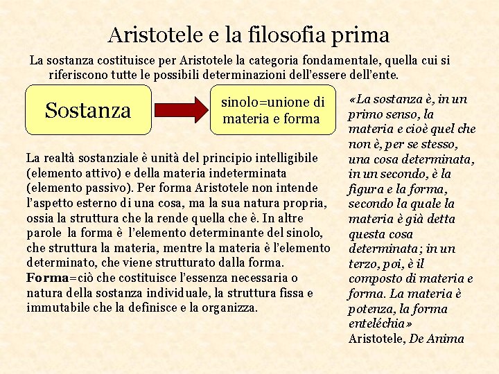 Aristotele e la filosofia prima La sostanza costituisce per Aristotele la categoria fondamentale, quella