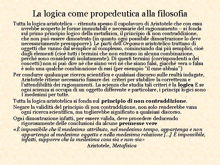 La logica come propedeutica alla filosofia Tutta la logica aristotelica – ritenuta spesso il