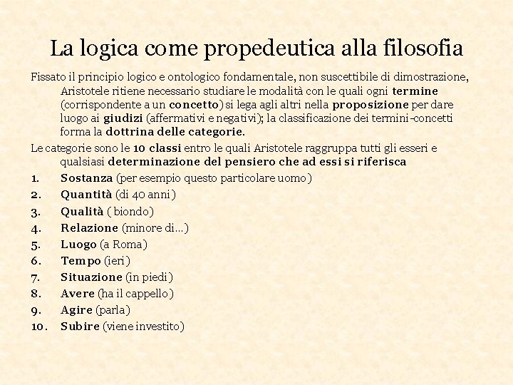 La logica come propedeutica alla filosofia Fissato il principio logico e ontologico fondamentale, non