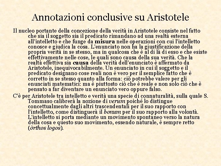 Annotazioni conclusive su Aristotele Il nucleo portante della concezione della verità in Aristotele consiste