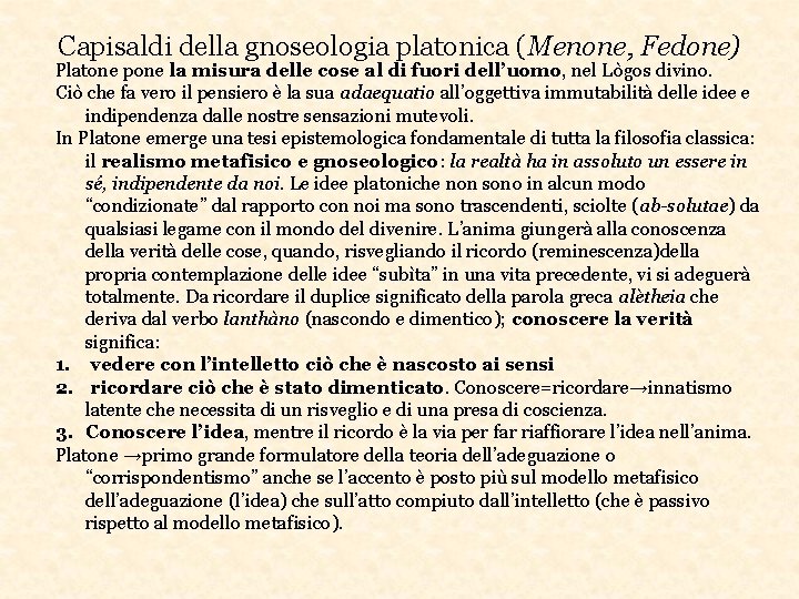 Capisaldi della gnoseologia platonica (Menone, Fedone) Platone pone la misura delle cose al di