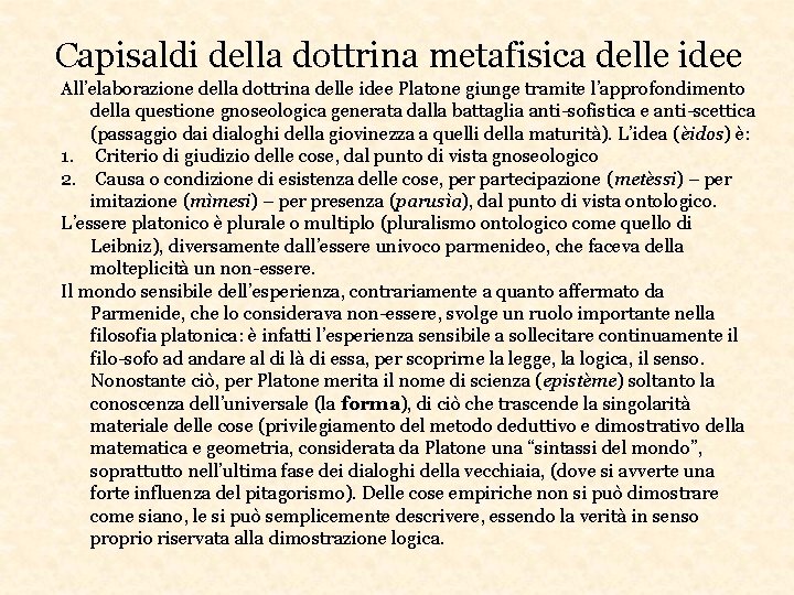 Capisaldi della dottrina metafisica delle idee All’elaborazione della dottrina delle idee Platone giunge tramite