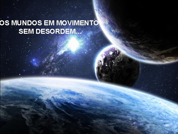 OS MUNDOS EM MOVIMENTO SEM DESORDEM. . . 