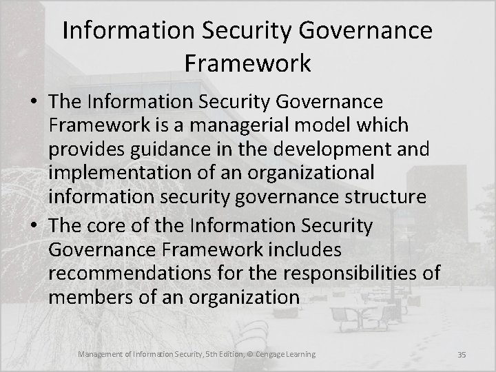 Information Security Governance Framework • The Information Security Governance Framework is a managerial model Information Security Governance Framework • The Information Security Governance Framework is a managerial model