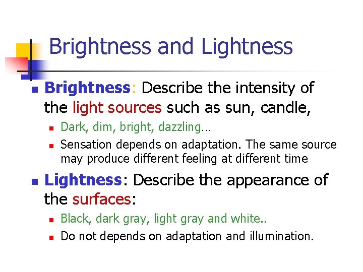 Brightness and Lightness n Brightness: Describe the intensity of the light sources such as