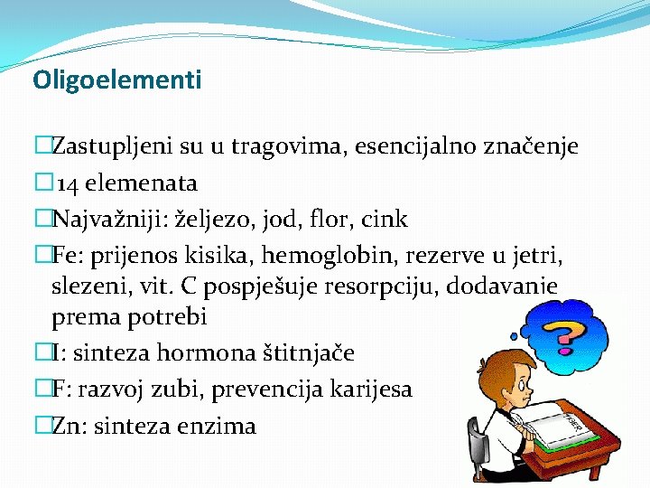 Oligoelementi �Zastupljeni su u tragovima, esencijalno značenje � 14 elemenata �Najvažniji: željezo, jod, flor,