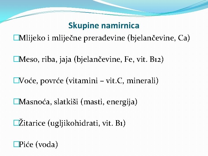Skupine namirnica �Mlijeko i mliječne prerađevine (bjelančevine, Ca) �Meso, riba, jaja (bjelančevine, Fe, vit. Skupine namirnica �Mlijeko i mliječne prerađevine (bjelančevine, Ca) �Meso, riba, jaja (bjelančevine, Fe, vit.