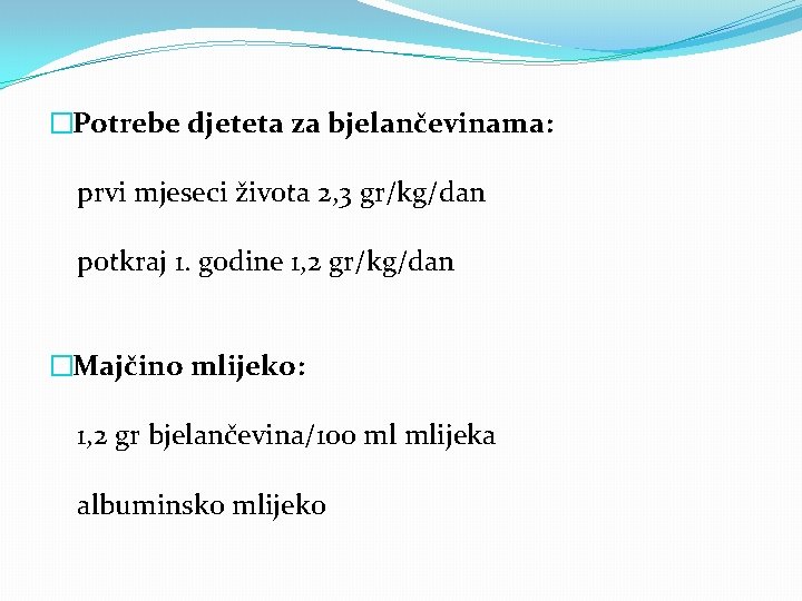 �Potrebe djeteta za bjelančevinama: prvi mjeseci života 2, 3 gr/kg/dan potkraj 1. godine 1,