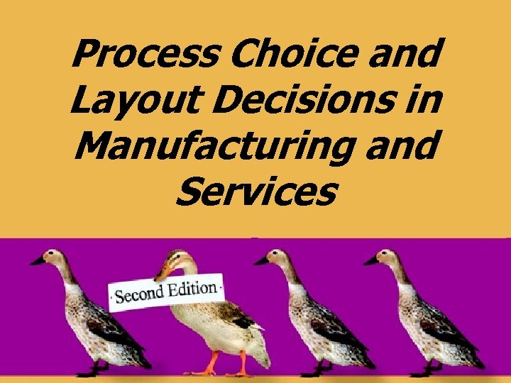 Process Choice and Layout Decisions in Manufacturing and Services 