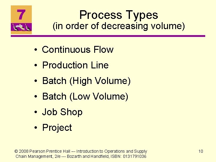 Process Types (in order of decreasing volume) • Continuous Flow • Production Line •