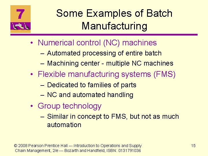Some Examples of Batch Manufacturing • Numerical control (NC) machines – Automated processing of