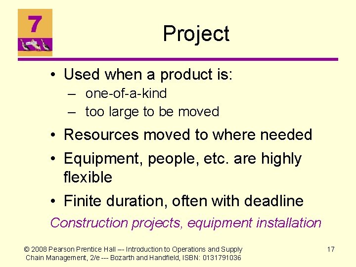 Project • Used when a product is: – one-of-a-kind – too large to be