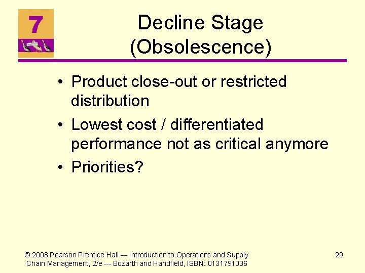 Decline Stage (Obsolescence) • Product close-out or restricted distribution • Lowest cost / differentiated