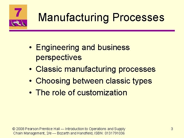 Manufacturing Processes • Engineering and business perspectives • Classic manufacturing processes • Choosing between