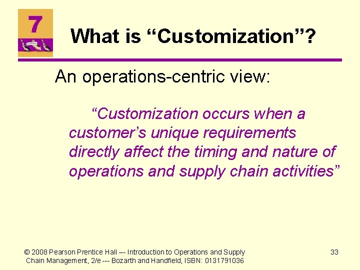 What is “Customization”? An operations-centric view: “Customization occurs when a customer’s unique requirements directly