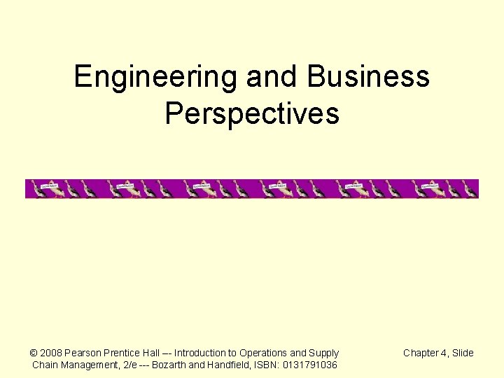 Engineering and Business Perspectives © 2008 Pearson Prentice Hall --- Introduction to Operations and