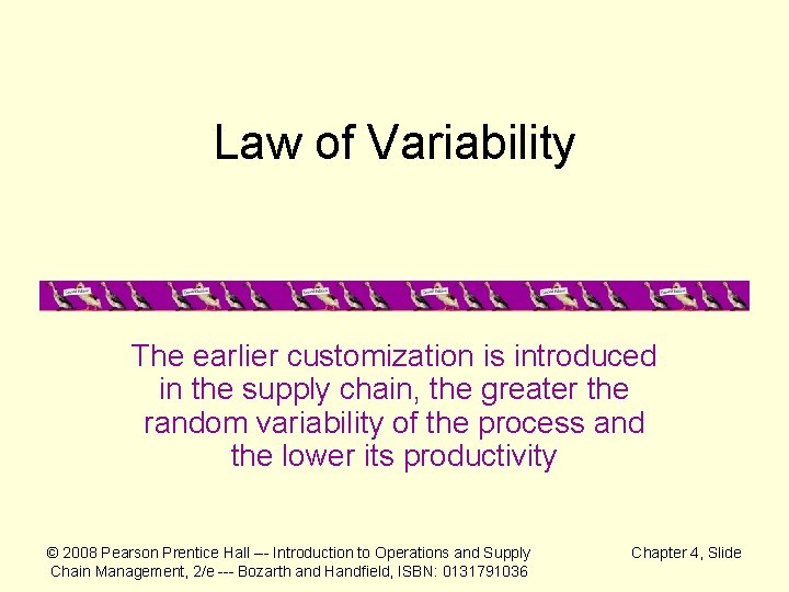 Law of Variability The earlier customization is introduced in the supply chain, the greater