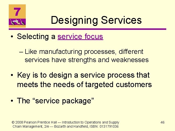 Designing Services • Selecting a service focus – Like manufacturing processes, different services have