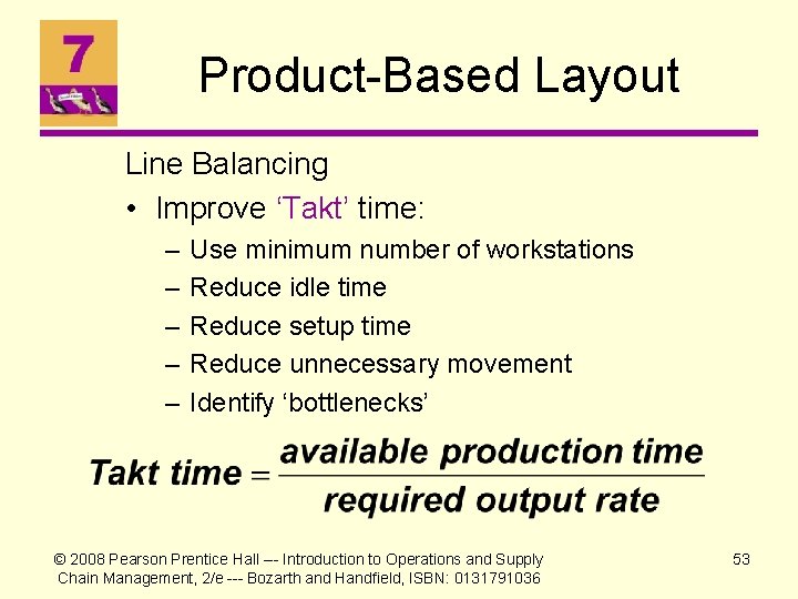 Product-Based Layout Line Balancing • Improve ‘Takt’ time: – – – Use minimum number