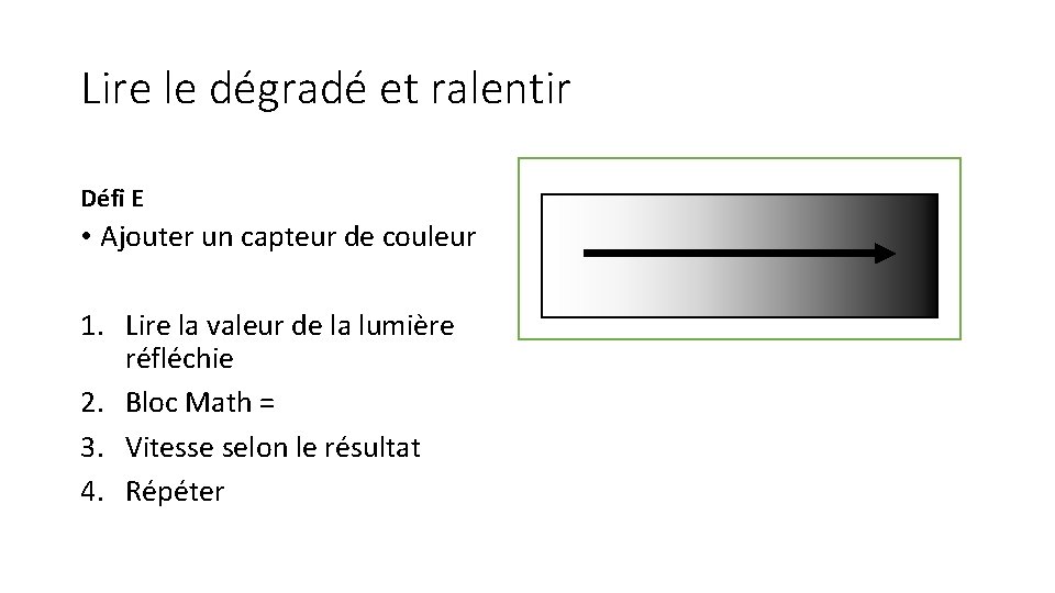 Lire le dégradé et ralentir Défi E • Ajouter un capteur de couleur 1.